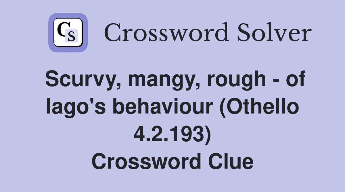 Scurvy, mangy, rough of Iago's behaviour (Othello 4.2.193